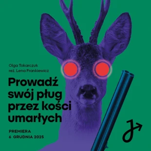 „Prowadź swój pług przez kości umarłych” Teatr Jaracza – plakat spektaklu