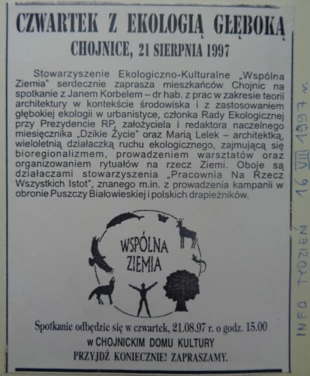 W lipcu 1997 r. „Wspólna Ziemia” zorganizowała w Chojnicach spotkanie dla mieszkańców pod nazwą „Czwartek z ekologią głęboką”. Wzięli w nim udział zaproszeni działacze Pracowni na rzecz Wszystkich Istot: Janusz Korbel i Marta Lelek. Po oficjalnej części odbyło się robocze spotkanie działaczy ruchu ekologicznego z północnej Polski. Archiwum „Wspólnej Ziemi”