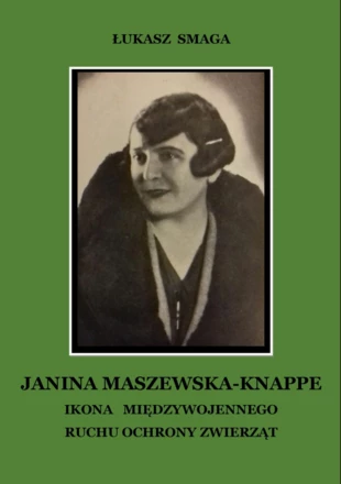 
„Janina Maszewska-Knappe. Ikona międzywojennego ruchu ochrony zwierząt” okładka książki Łukasza Smagi
