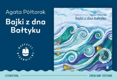 Miesięcznik Dzikie Życie poleca książkę Agaty Półtorak „Bajki z dna Bałtyku”