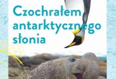 Miesięcznik Dzikie Życie poleca książkę „Czochrałem antarktycznego słonia” Mikołaja Golachowskiego