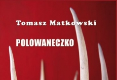 „Polowaneczko” – książka Tomasza Matkowskiego