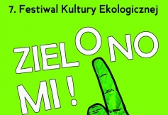 VII Festiwal Kultury Ekologicznej „Zielono Mi!”