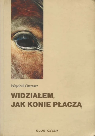 Wojciech Owczarz „Widziałem jak konie płaczą”