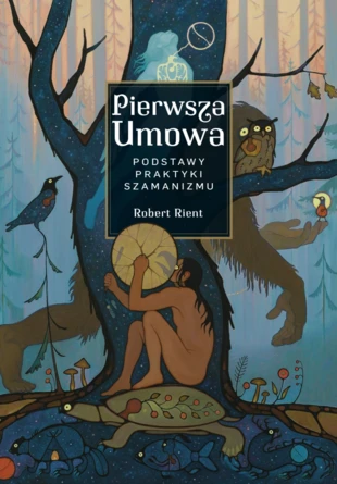 Okładka książki „Pierwsza Umowa. Podstawy praktyki szamanizmu”, obraz Vasil Wodland/Homecoming