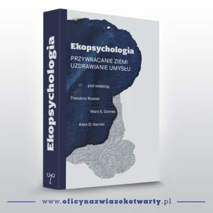 „Ekopsychologia. Przywracanie ziemi. Uzdrawianie umysłu” po 30 latach wreszcie w Polsce