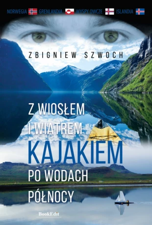 „Z wiosłem i wiatrem kajakiem po wodach północy” okładka książki Zbigniewa Szwocha